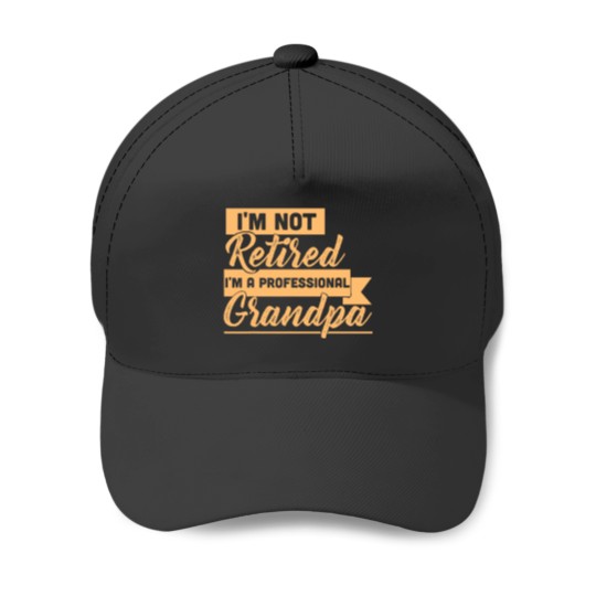Discover Im Not Retired Im A Professional Grandpa Baseball Caps