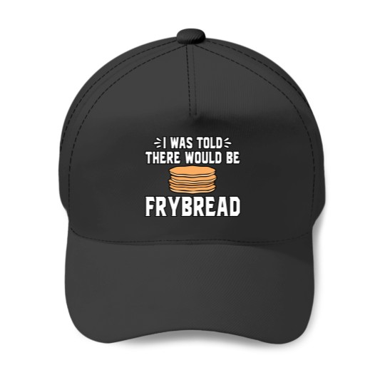 Discover I Was Told There Would Be Frybread Baseball Caps