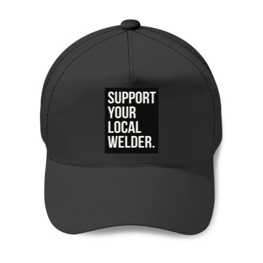 Discover Support your Local welder Essential Baseball Caps