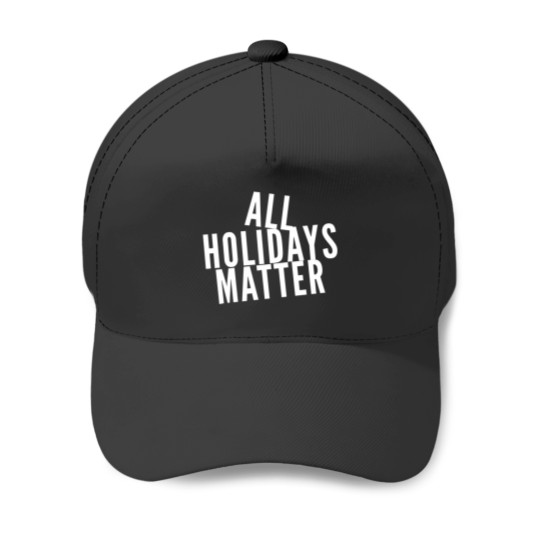 Discover All Holidays Matter Baseball Caps