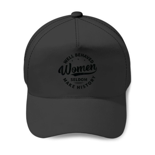 Discover Well Behaved Women Seldom Make History Feminism Baseball Caps