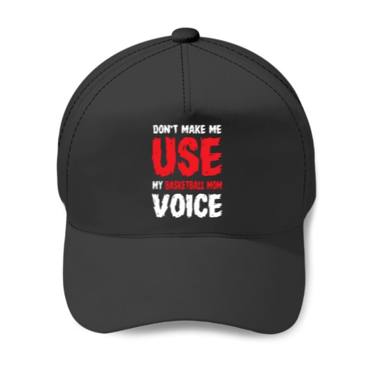 Discover Don'T Make Me Use My Basketball Mom Voice 854 Baseball Caps