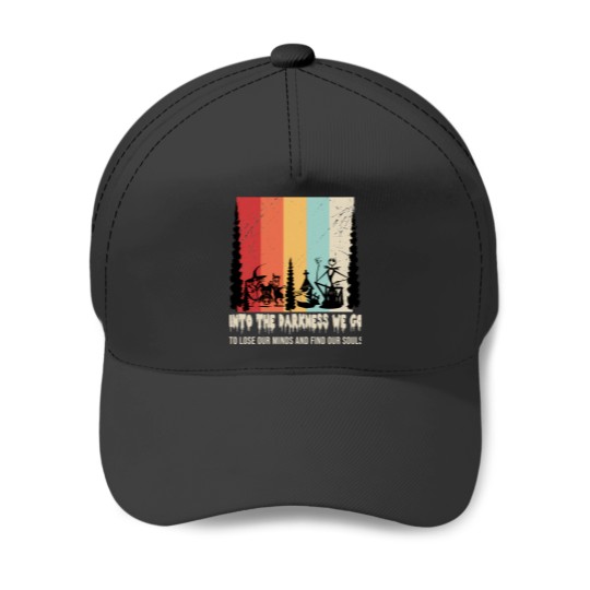 Discover Into The Darkness We Go To Lose Our Minds And Find Our Souls T-Shirt Baseball Caps