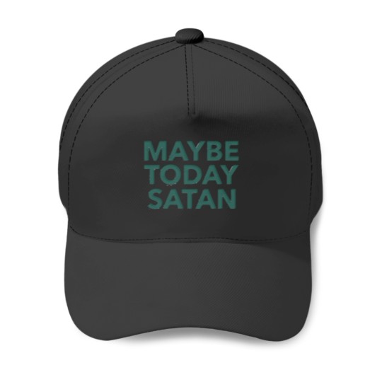 Discover Maybe Today Satan Funny Text Baseball Caps