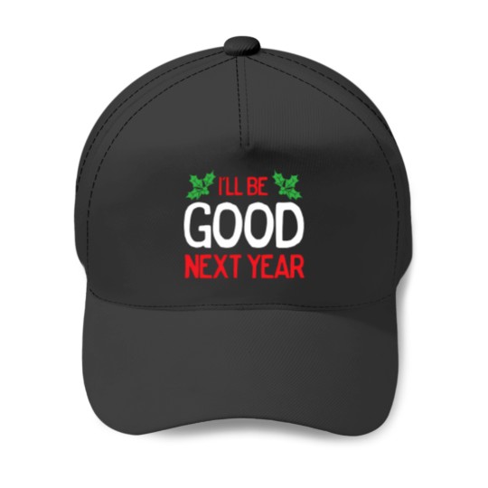 Discover I'Ll Be Good Next Year Baseball Caps