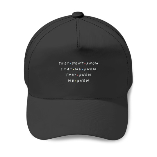 Discover Friends Baseball Cap - They Don't Know We Know