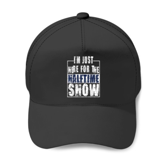 Discover I Am Only Here For The Halftime Show Game Day Soccer Fan Essential Baseball Caps