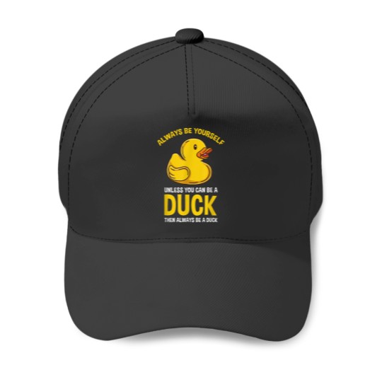 Discover Always Be Yourself Unless You Can Be A Duck Love Baseball Caps