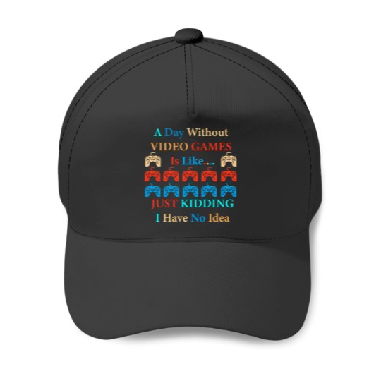 Discover A Day Without Video Games Is Like Just Kidding I Have No Idea 12 Baseball Caps