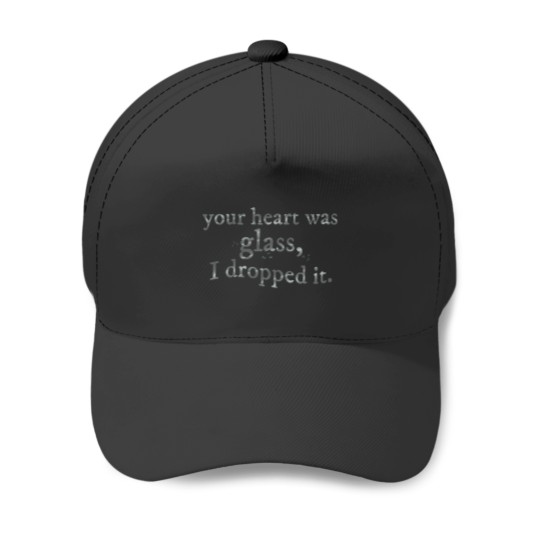 Discover your heart was glass, i dropped it Baseball Caps