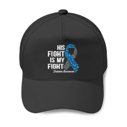 Discover T1D apparel His Fight Is My Fight Type 1 Diabete Baseball Caps