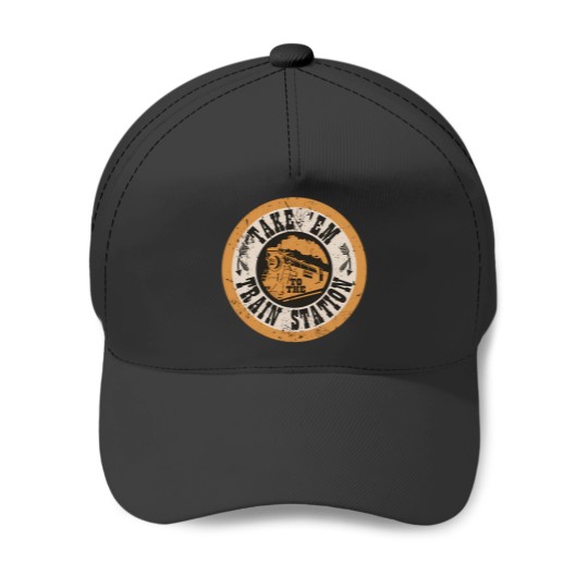 Discover Take Em To The Train Station Y 1 Baseball Caps