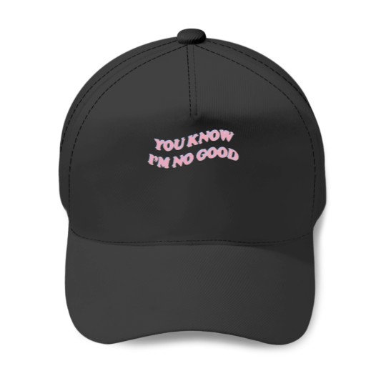 Discover you know i’m no good Baseball Caps