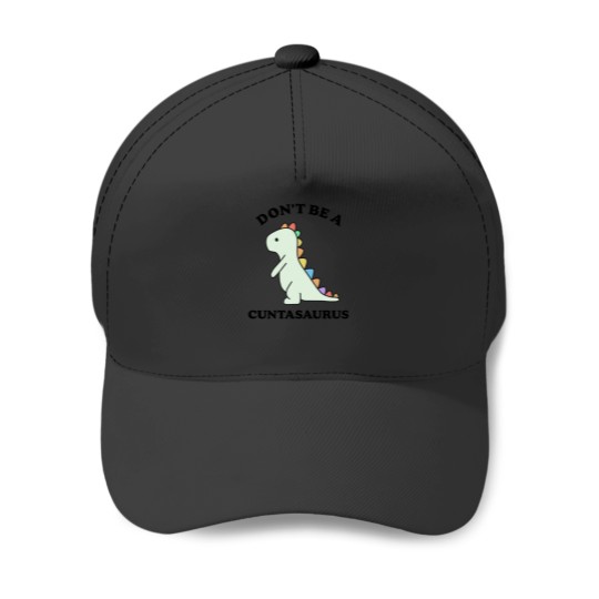 Discover Don't-Be-A-Cuntasaurus-Funny-Dinosaur-Saying-- T-Shirt Baseball Caps