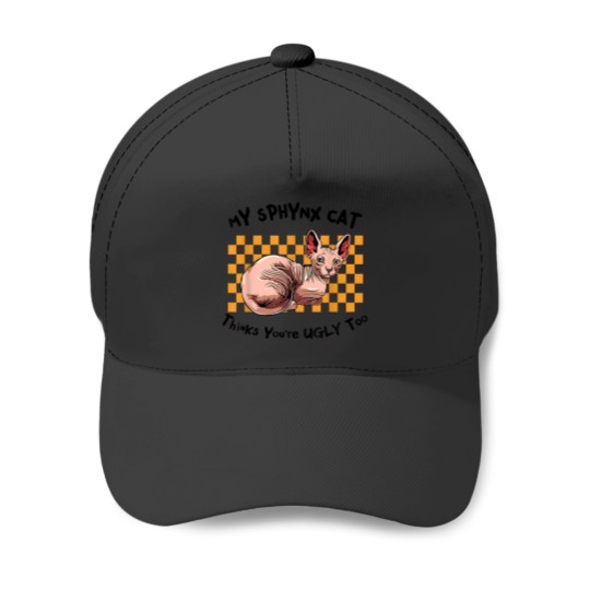 Discover My Sphynx Thinks Youre Ugly Too Funny Hairless C Baseball Caps