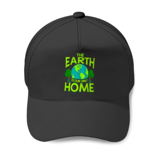 Discover The Earth Is Our Only Home Earth Day Everyday Baseball Caps