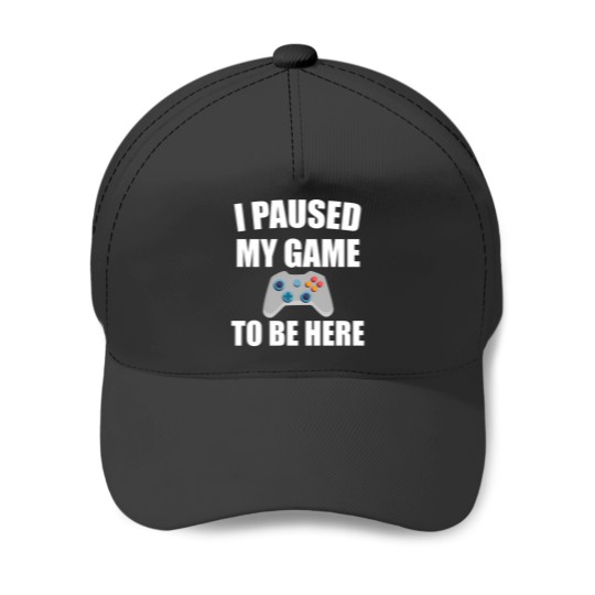 Discover I Paused My Game To Be Here 37 Baseball Caps