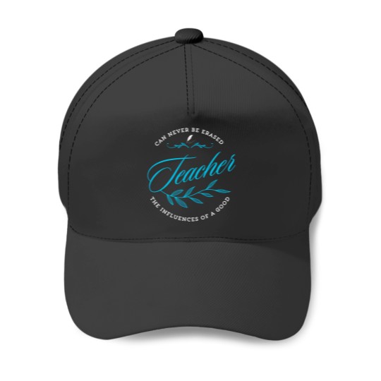 Discover Can Never Be Erased Teacher The Influence Of A Good 493 Baseball Caps