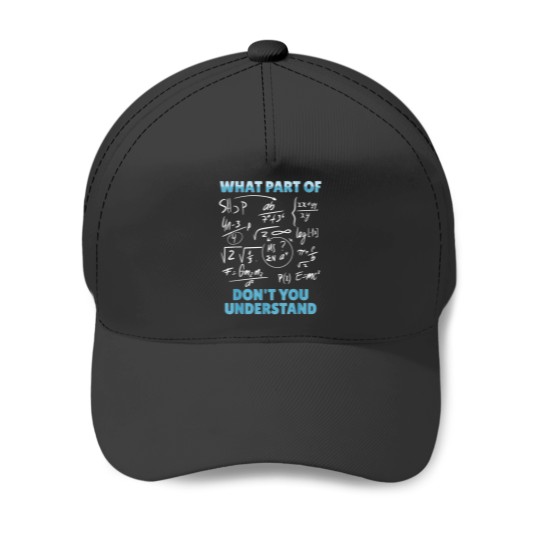 Discover What Part Of Dont You Understand Funny Mathemati Baseball Caps