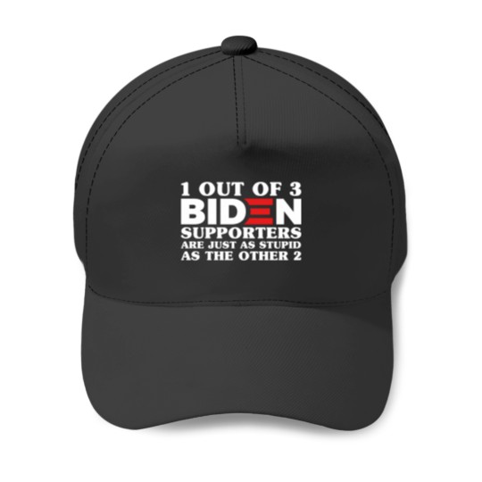 Discover 1 Out Of 3 Biden Supporters Are As Stupid As The Other 2, Anti Biden,Funny Political Bumper Baseball Caps