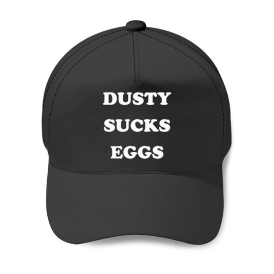 Discover Dusty Sucks Eggs T-Shirt Baseball Caps