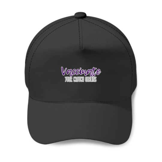 Discover Vaccinate Your Crotch Goblins 43 Baseball Caps