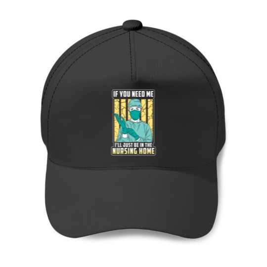 Discover if you need me just the nursing home Baseball Caps