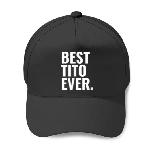 Discover Best Tito Ever Baseball Caps