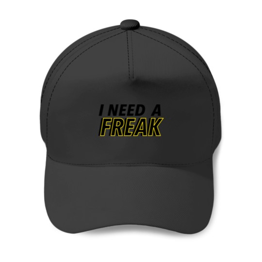 Discover I Need A Freak Baseball Caps