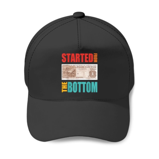 Discover Started From Bottom Food Stamp  Quote Baseball Caps