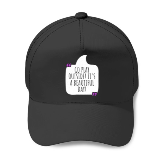 Discover Go play outside! It's a beautiful day Baseball Caps