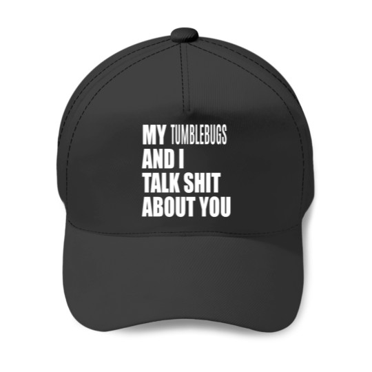 Discover My Tumblebug And I Talk About You FUNNY Baseball Caps