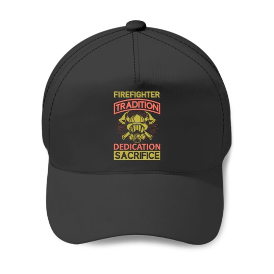 Discover Firefighter Fireman Tradition Dedication Sacrifice Baseball Caps