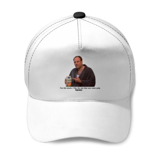 Discover Tony Soprano I like the one that says some pulp Baseball Caps