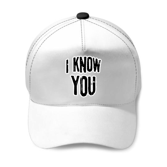 Discover I know you Baseball Caps