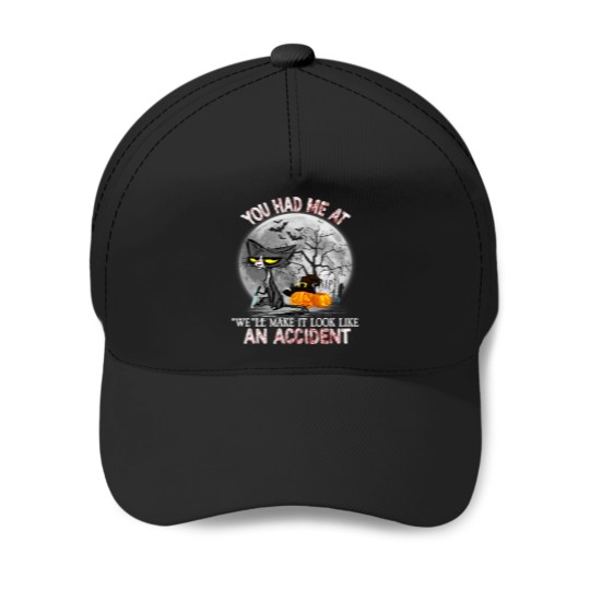 Discover You Had Me At We Ll Make It Look Like An Accident 29 Baseball Caps