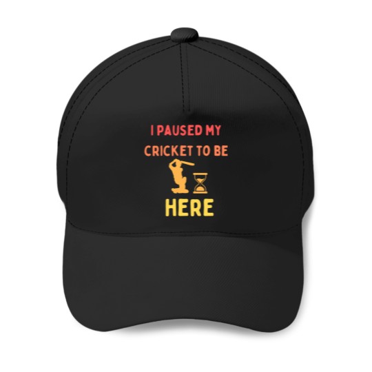 Discover i paused my cricket to be here Baseball Caps