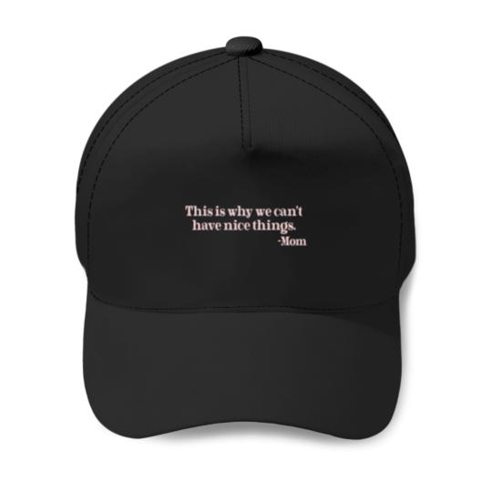 Discover This Is Why We Cant Have Nice Things Mom Baseball Caps