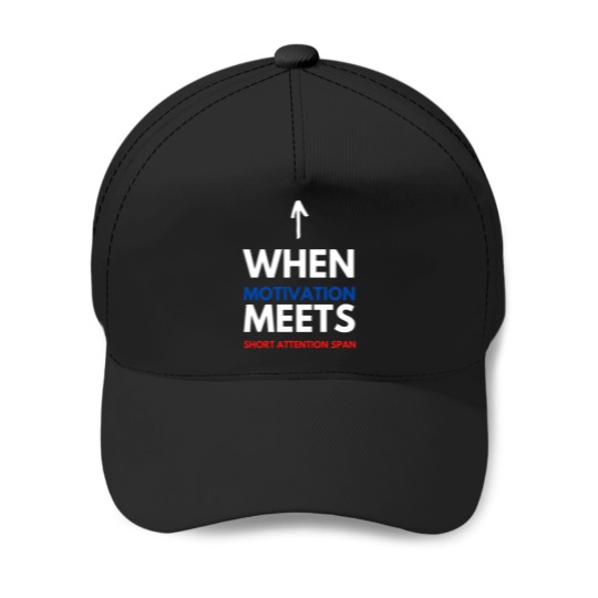Discover When Motivation Meets Short Attention Span Baseball Caps