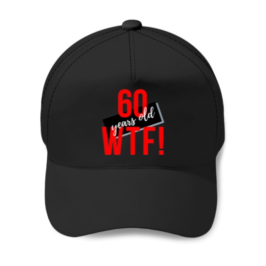 Discover 60-Years-Old-Wtf Baseball Caps