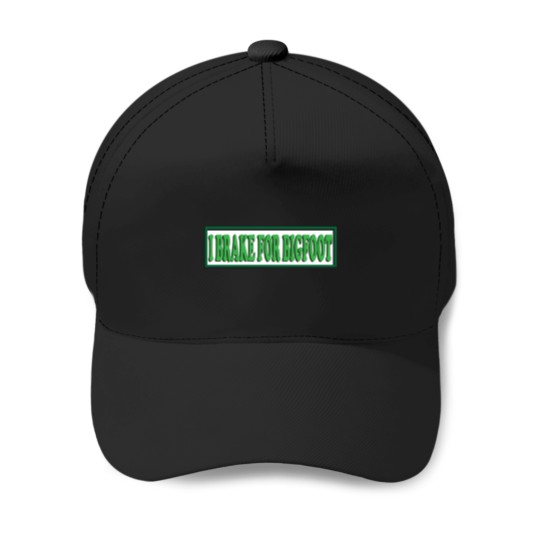 Discover I Brake For BigfoAot Baseball Caps