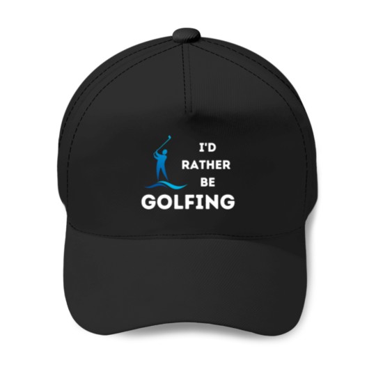 Discover I'D Rather Be Golfing Baseball Caps