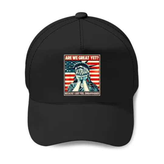 Discover Are We Great Yet Because I Just Feel Embarrassed Baseball Caps