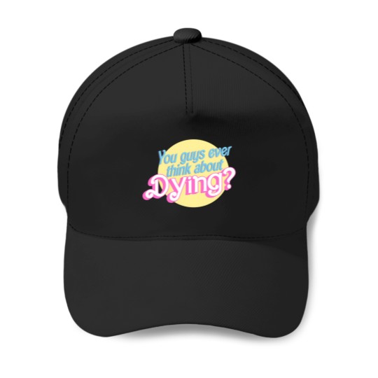 Discover You Guys Ever Think About Dying 1517 Baseball Caps