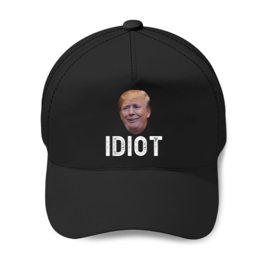 Discover Donald Trump Is An Idiot T-Shirt Baseball Caps