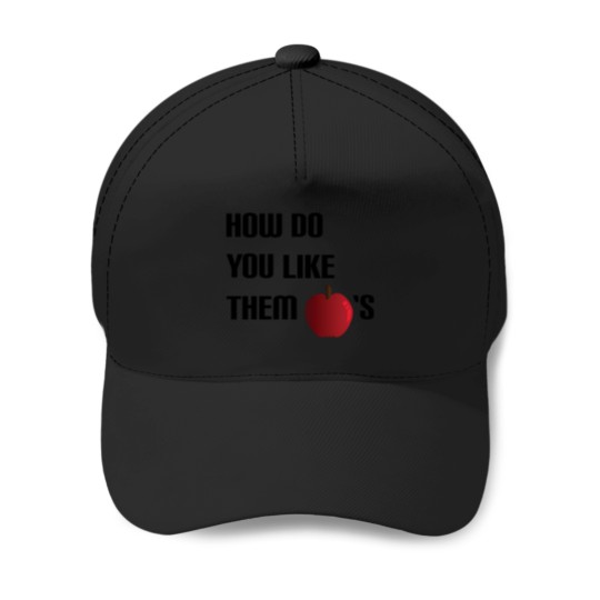 Discover How Do You Like Them Apples Baseball Caps