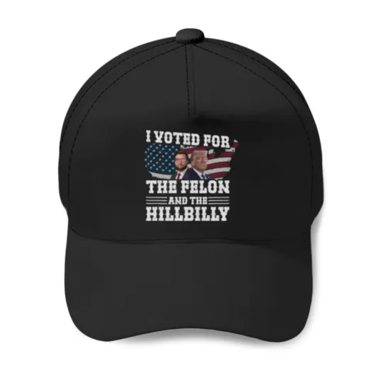 Discover I Voted For The Felon And The Hillbilly Funny Baseball Caps