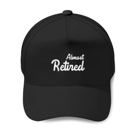 Discover Almost Retired - Funny Work Retirement 1173 Baseball Caps