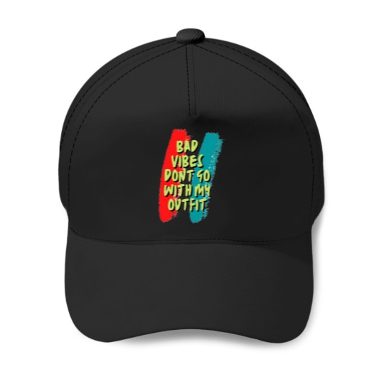 Discover Bad vibes dont go with my outfit 16 Baseball Caps