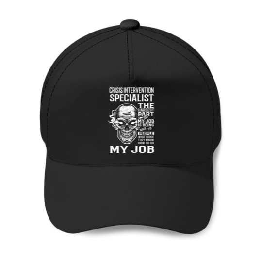 Discover Crisis Intervention Specialist T  - The Hardest Part Of My Job Gift Item Tee Baseball Caps